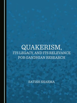 cover image of Quakerism, Its Legacy, and Its Relevance for Gandhian Research